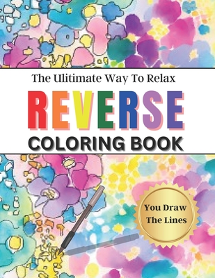 Reverse coloring book the ultimate way to relax pages have the color you draw the lines paperback wild rumpus