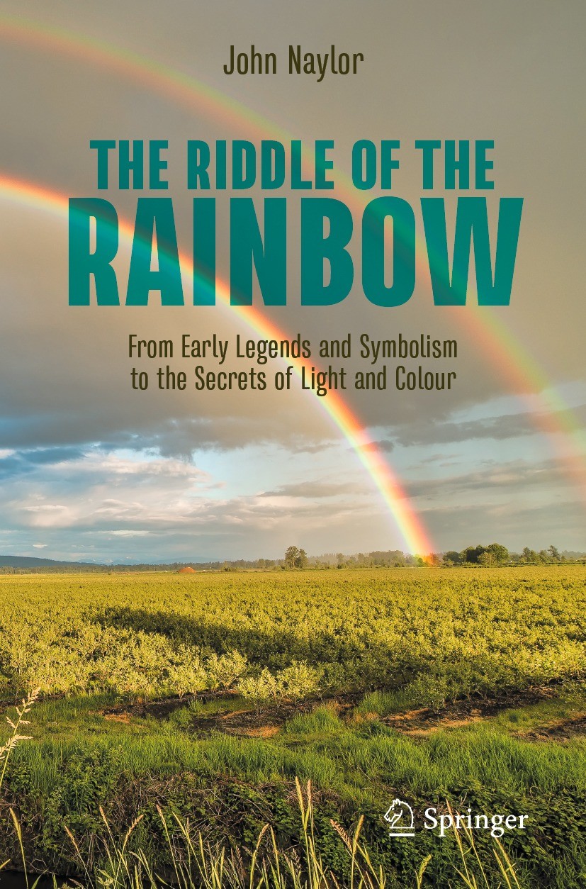 The riddle of the rainbow from early legends and symbolism to the secrets of light and colour