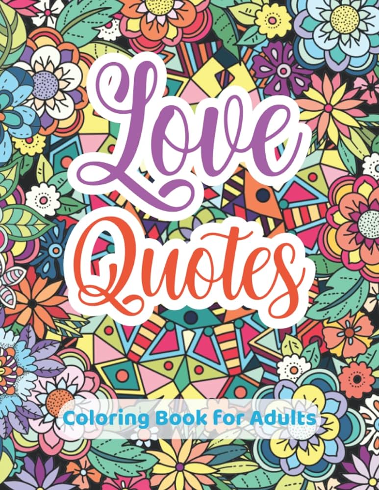 Love quotes coloring book for adults inspirational romantic sayings and floral and mandala pages for relaxation and stress relief dean ora books