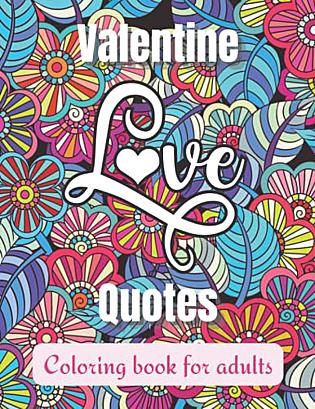 Read valentine love quotes coloring book for adults inspirational valentines day romantic sayings and floral and mandala coloring pages for relaxation and stress relief