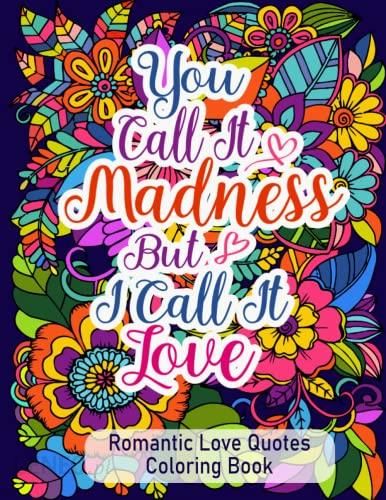 Romantic love quotes coloring book an adult coloring book featuring lovely romantic quotes with beautiful patterns and flowers for relieving stress