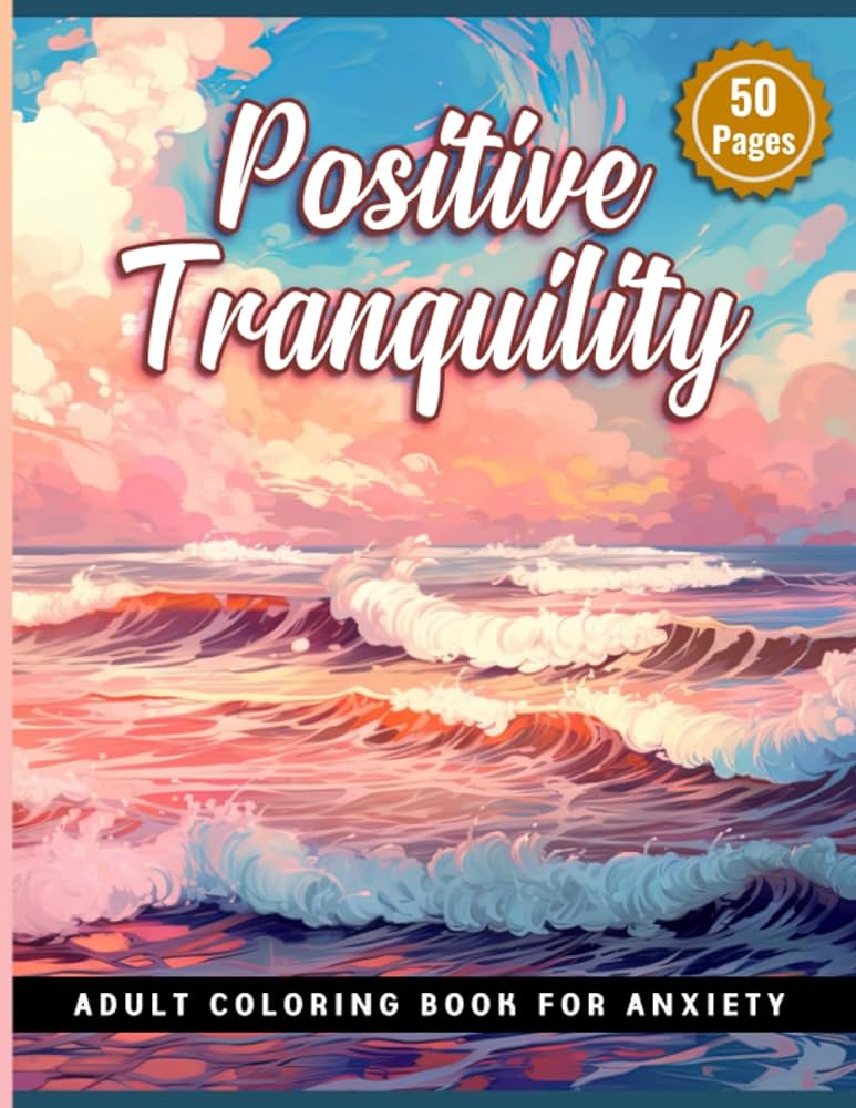 Positive tranquility adult coloring book for anxiety calm your mind with stunning and intricate digns of nature and scenery for relaxation schulz lea libros