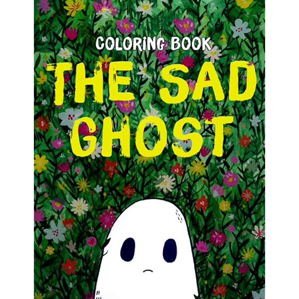 The sãd ghást louring book bonus one sticker page self care activity louring pages the art of sadness for kids preschools and adults motivation cho lowell books