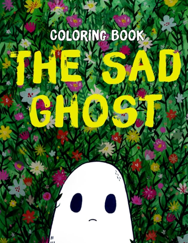The sãd ghást colouring book bonus one sticker page self care activity colouring pages the art of sadness for kids preschools and adults motivation choco lowell books