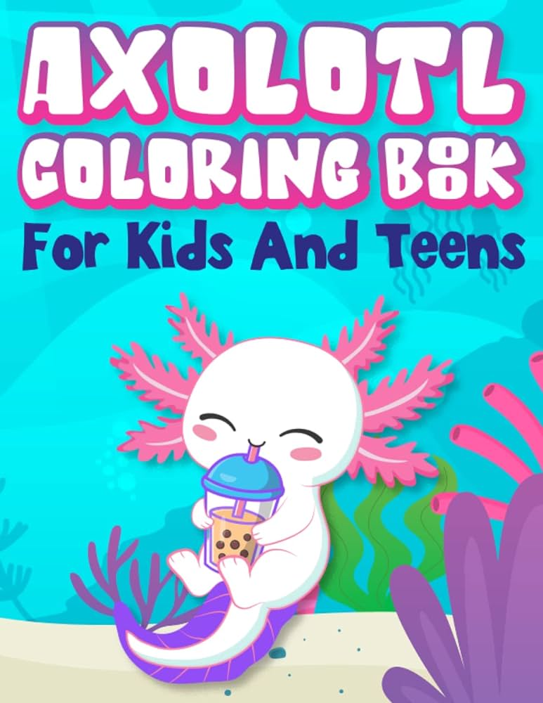 Axolotl coloring book for kids and teens cute axolotl coloring pages made for kids and teens exotic salamander book or mexican walking fish publish liam books