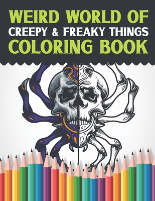 Weird world of creepy freaky things coloring book skull demon zombie and other freak show oddities adult coloring book pages to color