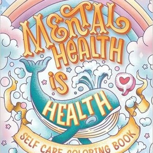 Stream pdf â mental health is health self care coloring book anxiety stress relief self help coloring by lovell reyes listen online for free on