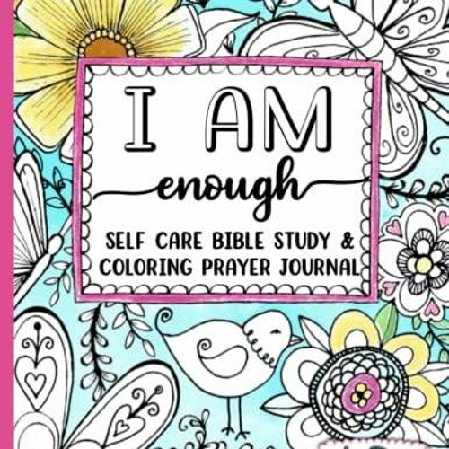 Stream episode pdf i am enough self care bible study coloring prayer journal a week guided by blakehallas podcast listen online for free on
