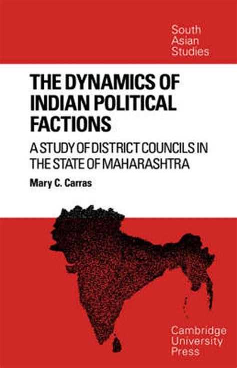 The dynamics of dian political factions a study of district councils the state of maharashtra cambridge south asian studiesmary c carras