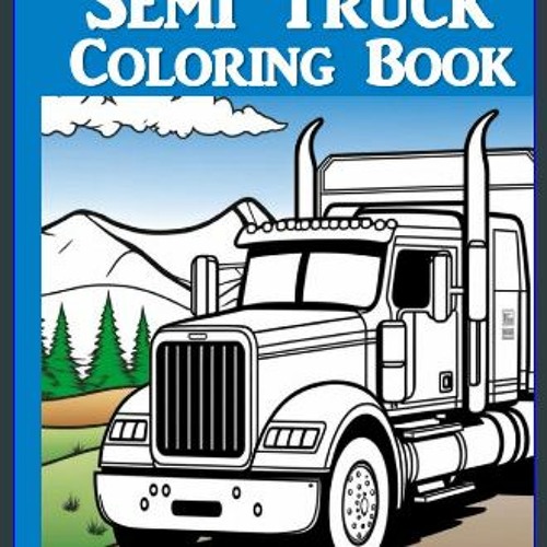 Stream download â semi truck coloring book a creative journey on the open road coloring book for boy by dragoderos listen online for free on