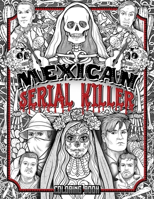 Mexican serial killer coloring book the most prolific serial killers in mexican history the unique gift for true crime fans