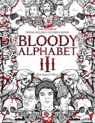 Bloody alphabet the scariest serial killers coloring book a true crime adult gift