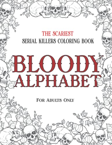 Bloody alphabet the scariest serial killers loring book a true crime adult gift