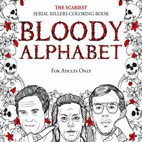 Stream episode download pdf bloody alphabet the scariest serial killers coloring book a true crime adult gi by annacopeland podcast listen online for free on