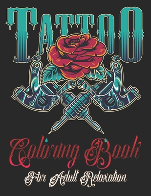 Tattoo coloring book for adults relaxation awesome sexy and relaxing ultimate tattoo colouring pages for women men