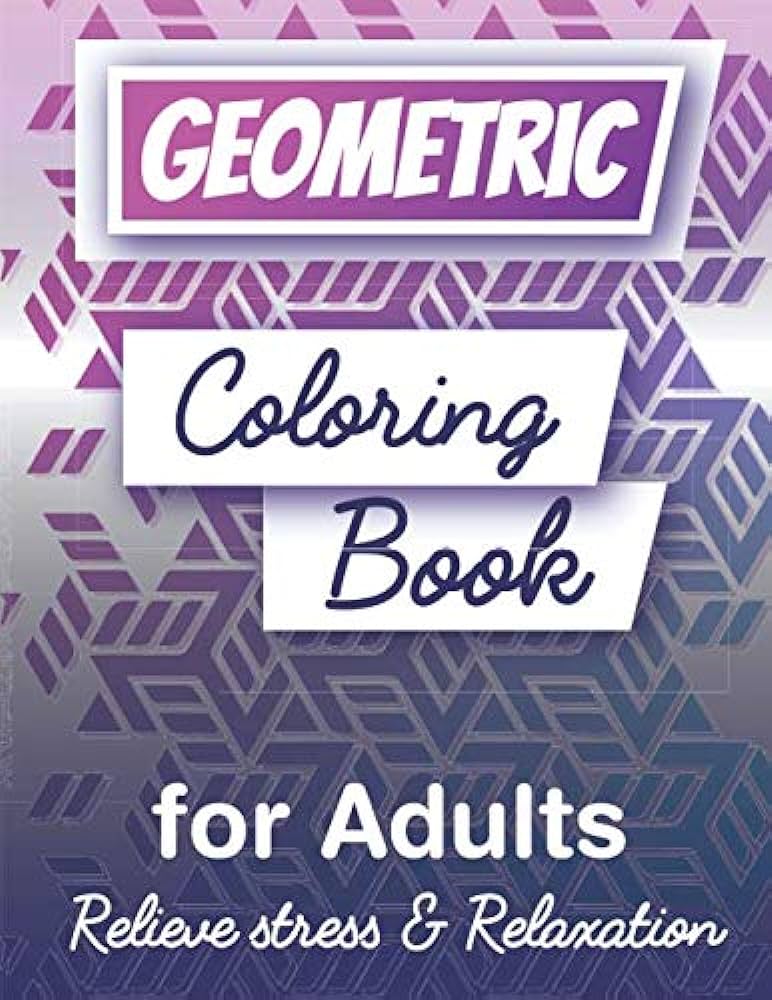 Geometric coloring book for adults relieve stress relaxation large print geometric shapes coloring book with amazing geometric patterns d geometric shapes tesselation patterns mapcolors books