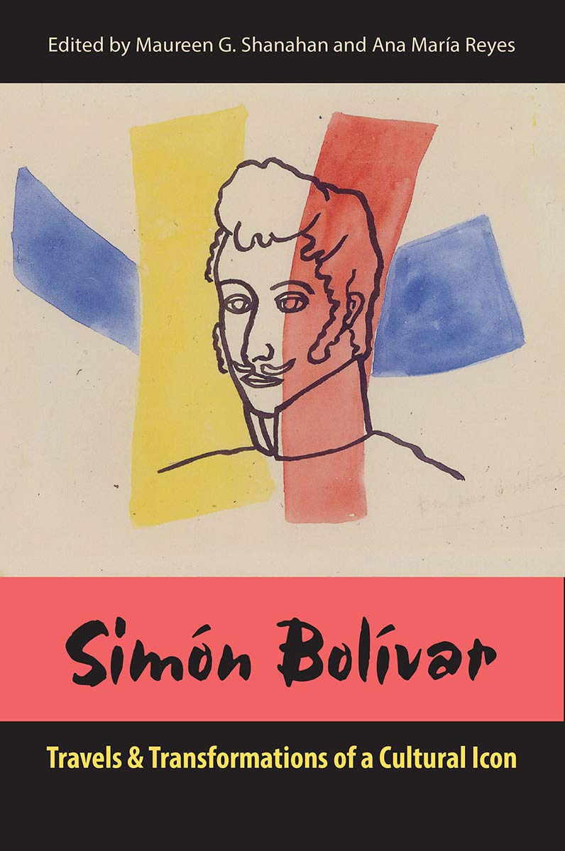 Simãn bolãvar travels and transformations of a cultural icon