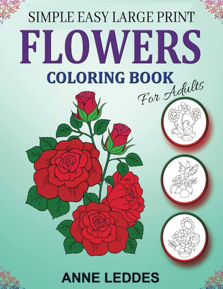 Simple easy large print flowers coloring book for adults bold easy coloring pages for adults to color large print designs for adults and images of flowers relaxing flower designs