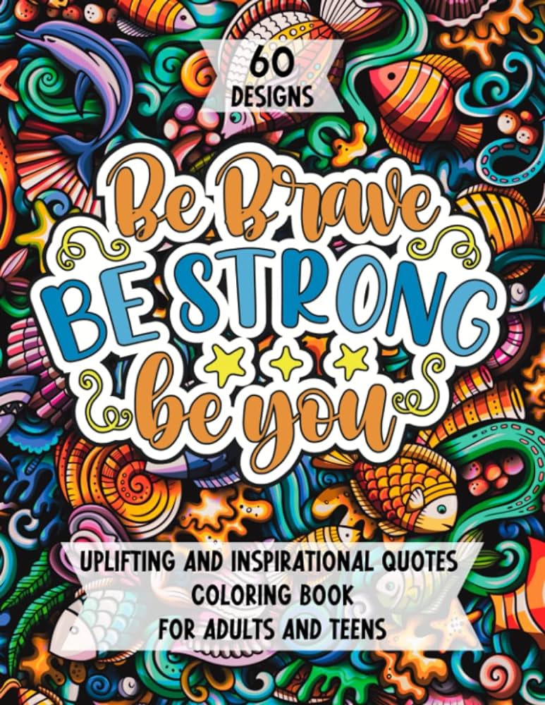 Be brave be strong be you uplifting and inspirational quotes loring book for adults and teens a simple loring book with positive sayings promotes mindfulness and reduces stress allex