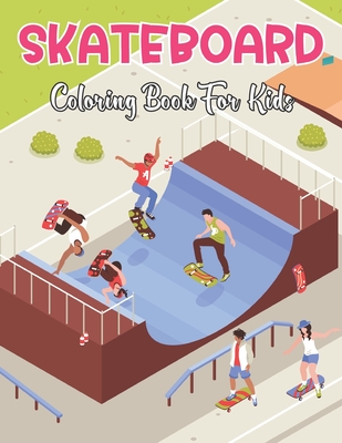 Skateboard coloring book for kids skateboard coloring pages for kids boys girls adults and grown up ages vol