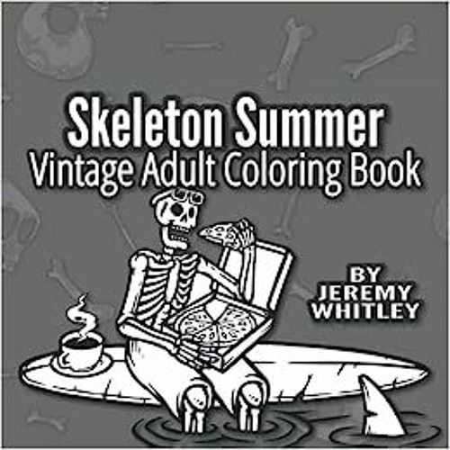 Stream pdf read online skeleton summer vintage adult coloring book relaxing ic coloring pages fo by galchobharmael listen online for free on