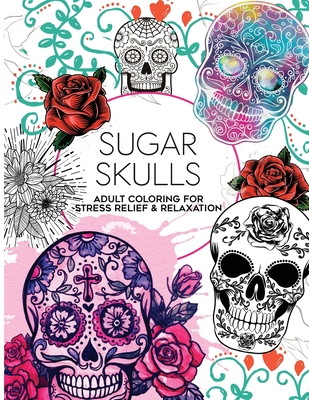 Sugar skulls coloring book adult coloring for stress relief and relaxation fun dãa de muertos designs paperback the bookmark shoppe