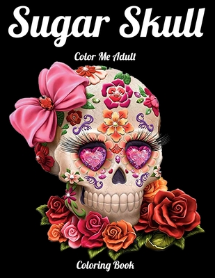 Sugar skull color me adult coloring book best coloring book with beautiful gothic women fun skull designs and easy patterns for relaxation paperback tattered cover book store