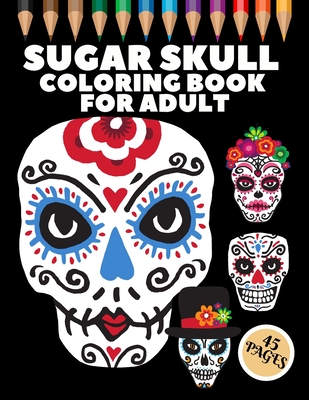 Sugar skull coloring book for adult coloring pages for fun and relaxing with amazing und beautiful modern designs sugar skulls