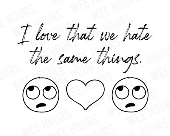 I love that we hate the same things emoji printable download