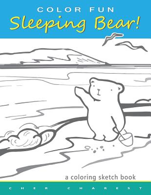 Color fun sleeping bear a coloring sketch book a coloring book that follows a mother bear and her two cubs as they explore the sights and attraction paperback changing hands bookstore