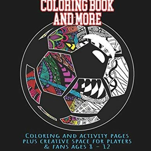 Stream get pdf soccer coloring book and more coloring and activity pages plus creative space for players a by alessandraleroyawamiri listen online for free on
