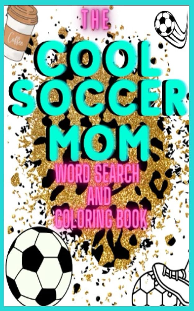The cool soccer mom coloring book and word search book a small activity book that can fit in your purse with hilarious soccer mom phrases and you busy on