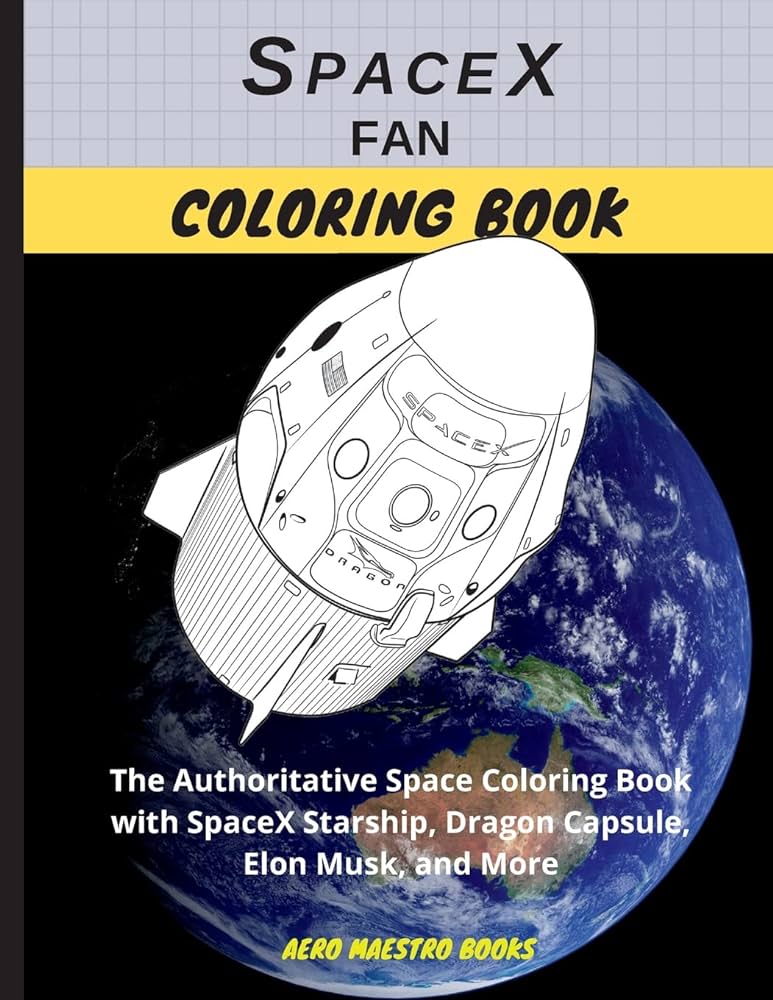 Spacex fan colorg book the authoritative space colorg book with spacex starship dragon capsule elon musk and more aero maestro books