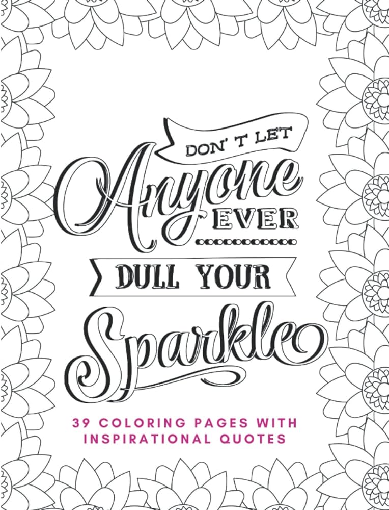 Dont let anyone ever dull your sparkle coloring book unique coloring pages with different inspirational quotes elliott ashley n books