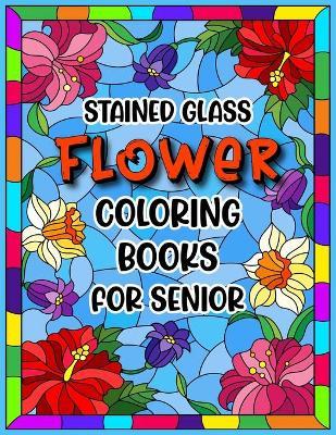 Stained glass flower loring books for senior gina tenny book buy now at mighty ape
