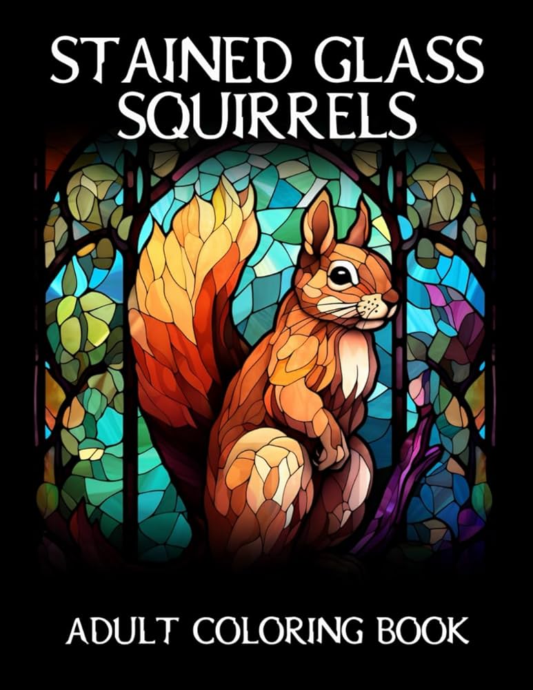 Stained glass squirrels coloring book for adults unique designs to color for fun and relaxation lombardi tye books