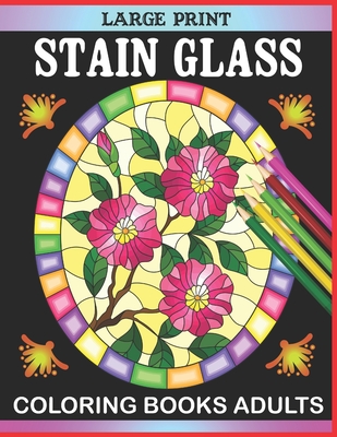 Large print stain glass coloring books adults beautiful flowers designs for relaxation and stress relief stained glass coloring book for adult paperback norwich bookstore