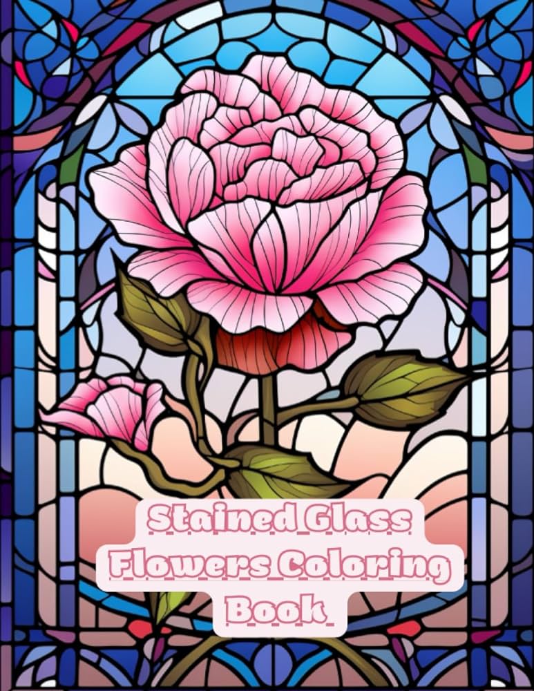 Stained glass flowers an adult coloring book with beautiful flower patterns for relaxation and self