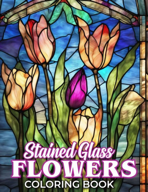 Stained glass flower coloring book a fantastic gift for kids adults and fans who want to relax and have fun by lorie koenig paperback barnes noble
