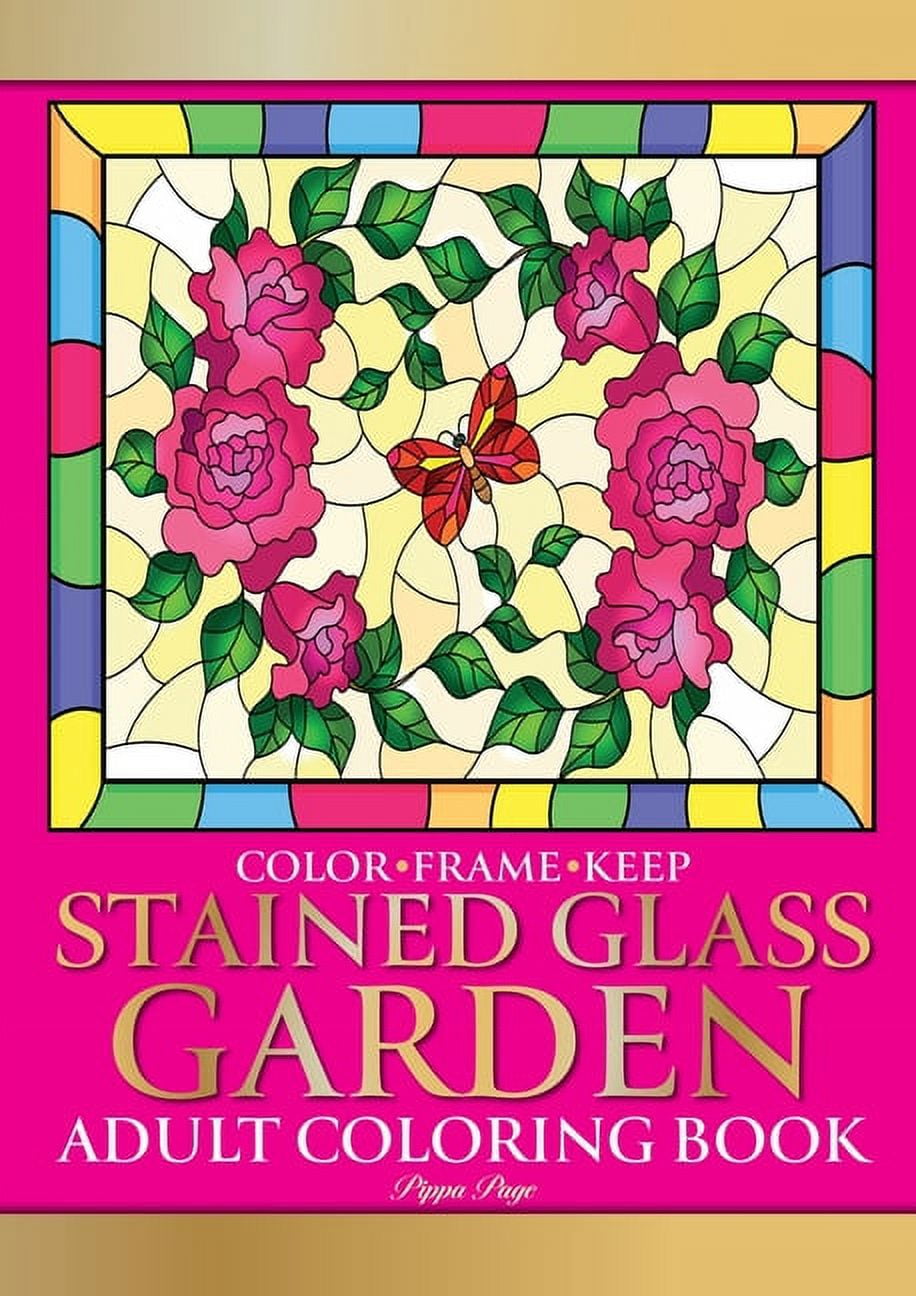 Color frame keep adult coloring book stained glass garden relaxation and stress relieving flowers butterflies birds gardens and inspirational designs paperbacklarge print