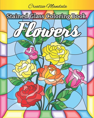 Stained glass flowers coloring book beautiful stained glass flowers designs for stress relieving and relaxation paperback buxton village books