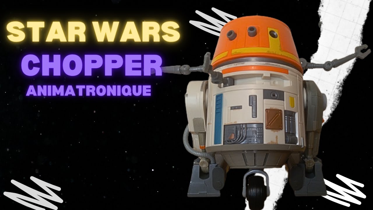 Chopper aniatronique unboxing et prãsentation de ce jouet hasbro pour la sãrie star wars ahsoka