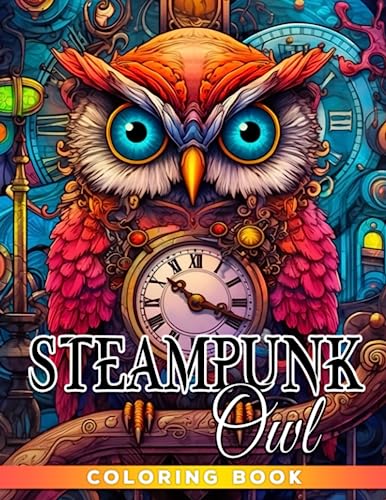 Steampunk owl coloring book mechanical animal coloring pages with stunning illustrations for teens adults relaxation and stress relief ideal gift for special occasion by hermione brennan