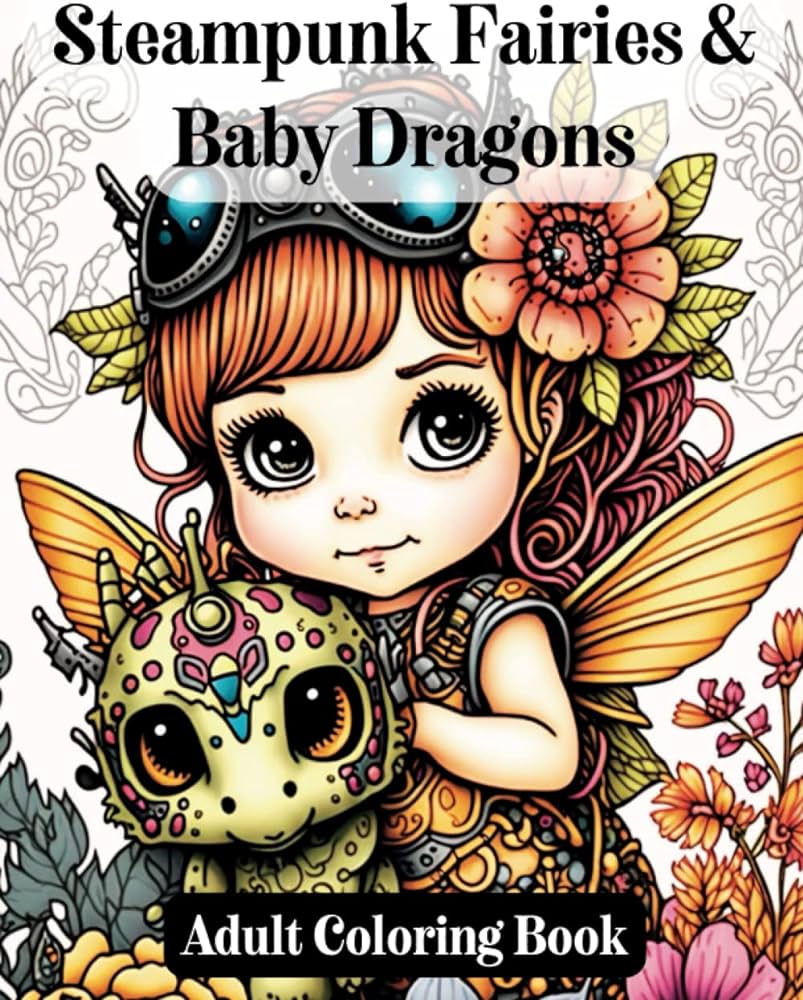 Steampunk fairies baby dragons adult coloring book adorable enchanted fairies playing with lovable baby dragons perfect gift for lovers of fantasy and adventure castle color books
