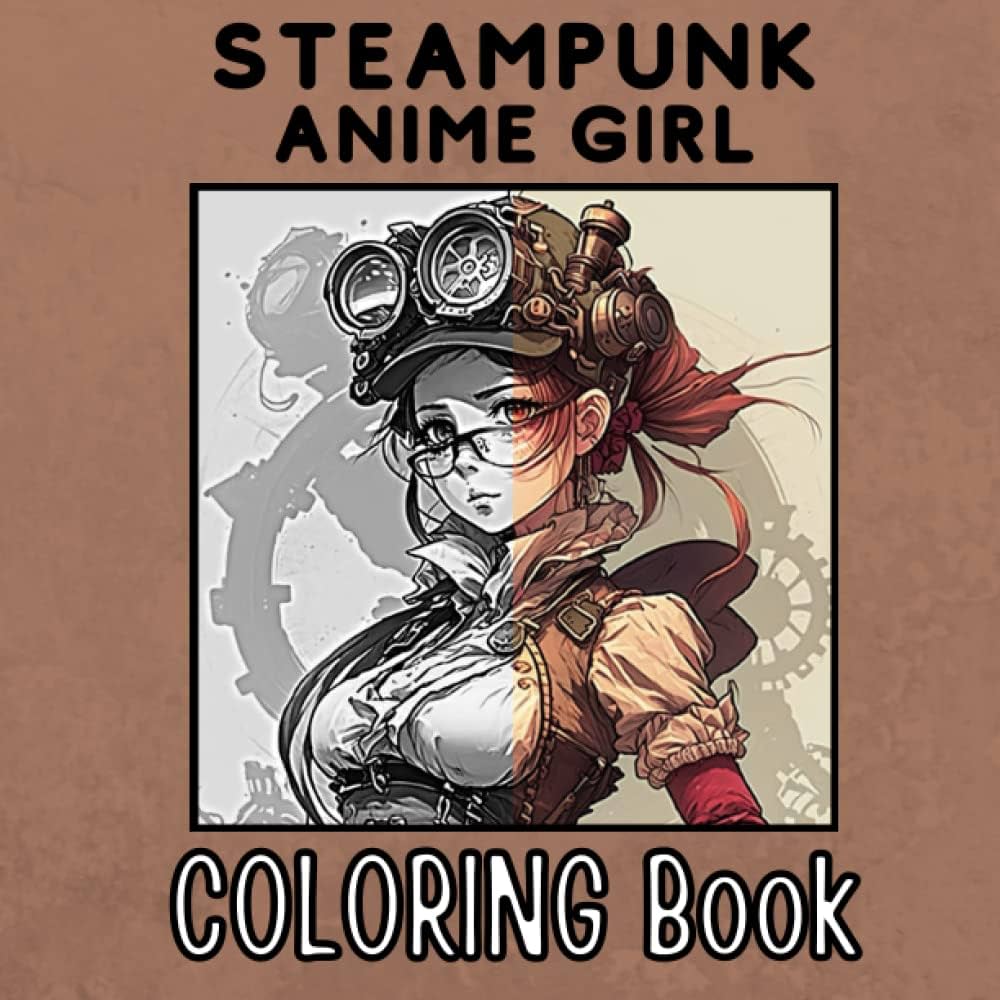 Steampunk anime girl loring book beautiful loring book for adults gift for women and men industrial and gears details stress relief and mind relaxation book renko books