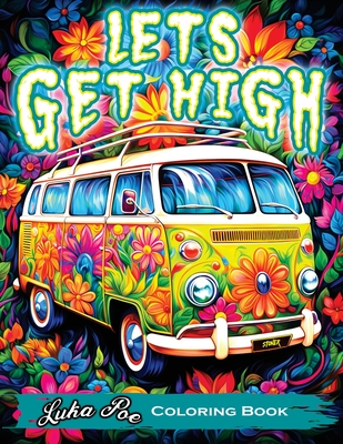 Lets get high and colour a stoners colouring book adventure featuring trippy art weed themes and cartoon characters