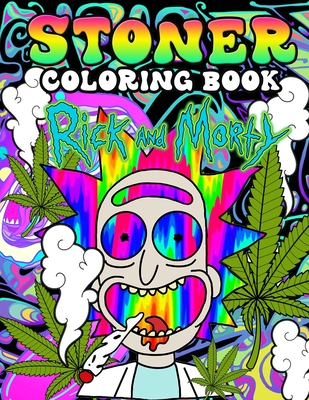 Rick and morty stoner coloring book a cool trippy psychedelic coloring book for adults to relieve stress with beautiful rick and morty stoner images paperback an unlikely story bookstore cafã