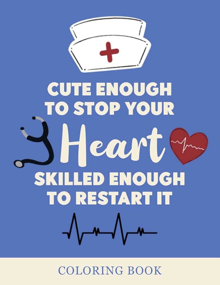 Cute enough to stop your heart skilled enough to start it coloring book nurse