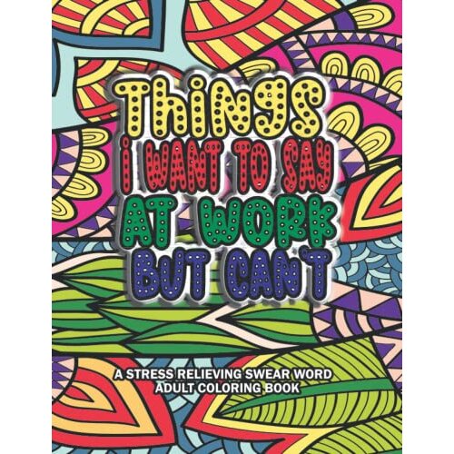 Things i want to say at work but cant coloring book a stress relieving swear word adult stress relief management gag gift with hilarious work quotes on