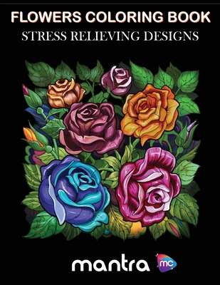 Flowers coloring book coloring book for adults beautiful designs for stress relief creativity and relaxation paperback copper dog books
